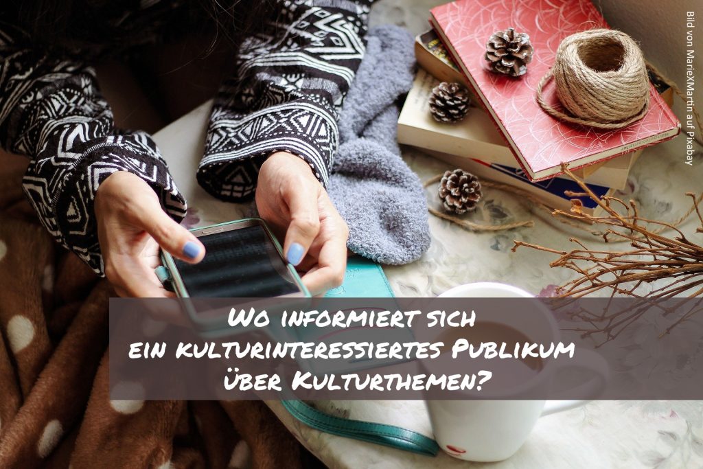 Umfrageergebnis: Wo informiert sich ein kulturinteressiertes Publikum über Kulturthemen?